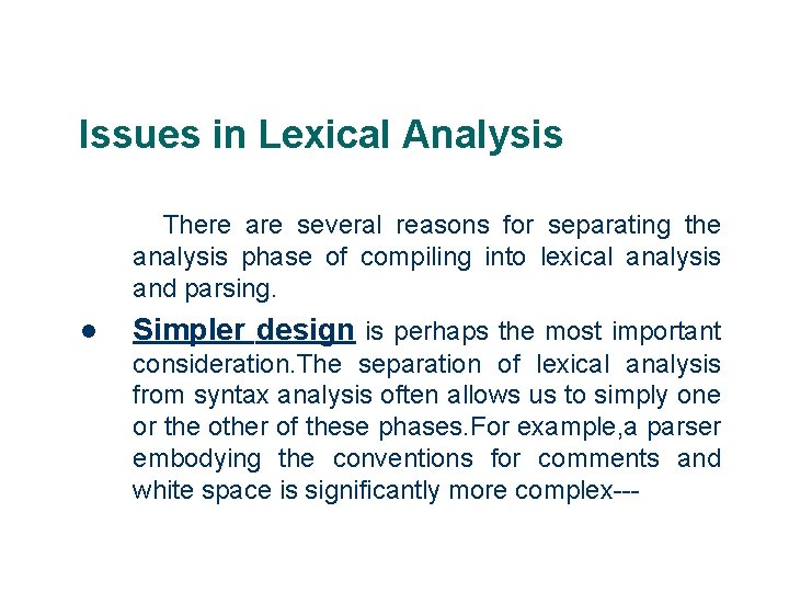 Issues in Lexical Analysis There are several reasons for separating the analysis phase of