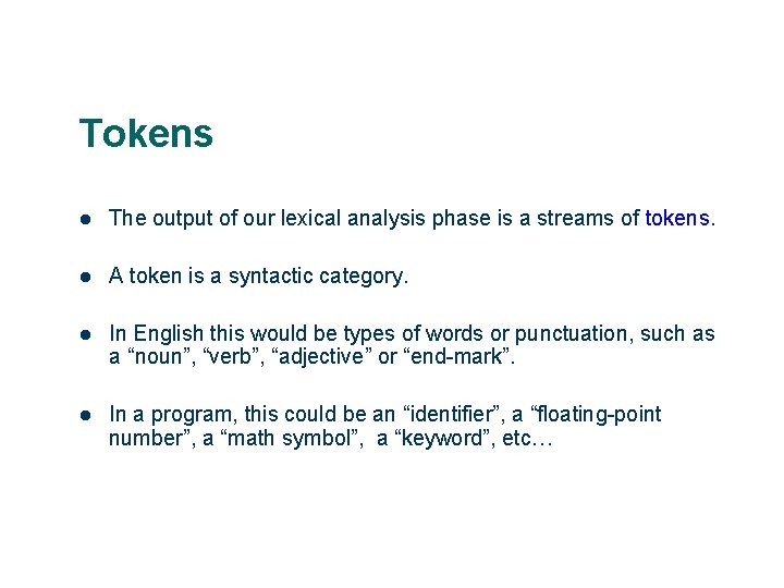 Tokens 18 l The output of our lexical analysis phase is a streams of