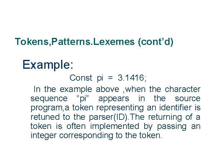 Tokens, Patterns. Lexemes (cont’d) Example: Const pi = 3. 1416; In the example above