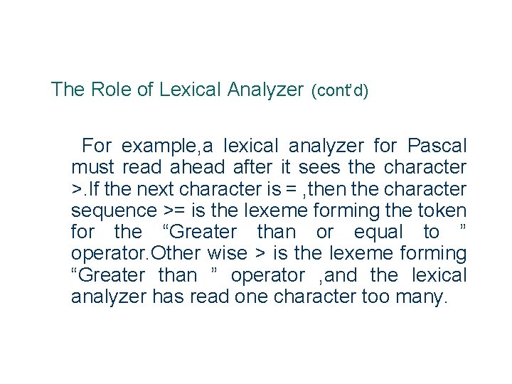 The Role of Lexical Analyzer (cont’d) For example, a lexical analyzer for Pascal must