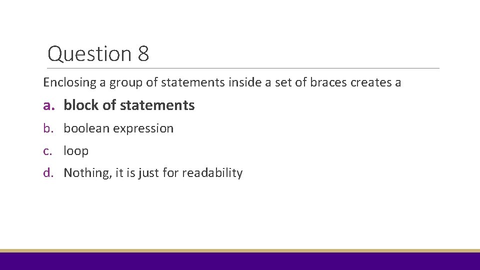 Question 8 Enclosing a group of statements inside a set of braces creates a Question 8 Enclosing a group of statements inside a set of braces creates a
