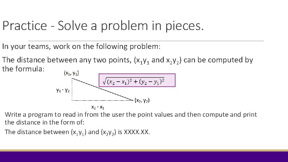 Practice - Solve a problem in pieces. In your teams, work on the following