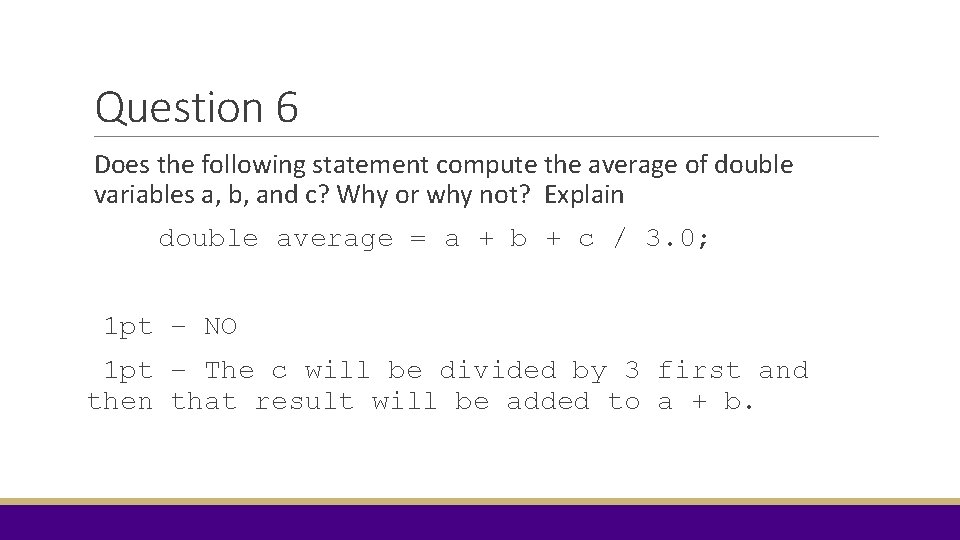 Question 6 Does the following statement compute the average of double variables a, b,