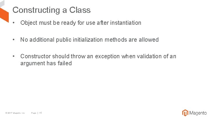 Constructing a Class • Object must be ready for use after instantiation • No