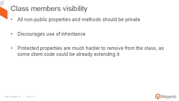 Class members visibility • All non-public properties and methods should be private • Discourages