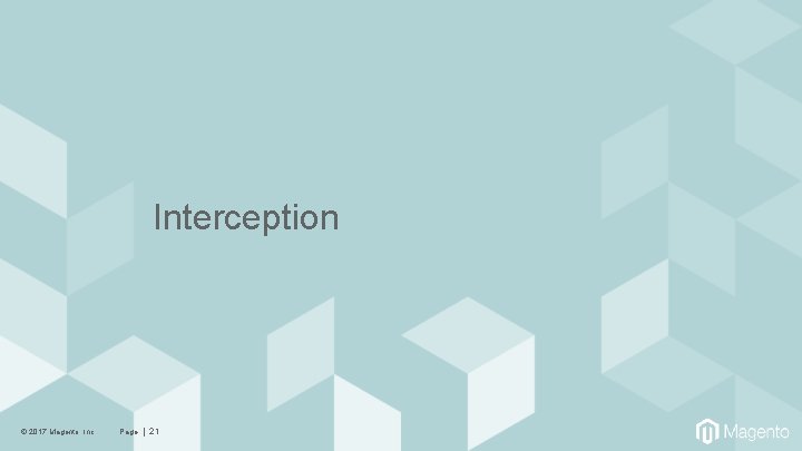 Interception © 2017 Magento, Inc. Page | 21 