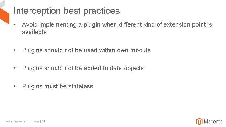 Interception best practices • Avoid implementing a plugin when different kind of extension point