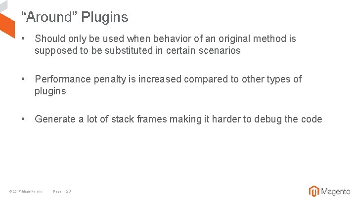 “Around” Plugins • Should only be used when behavior of an original method is