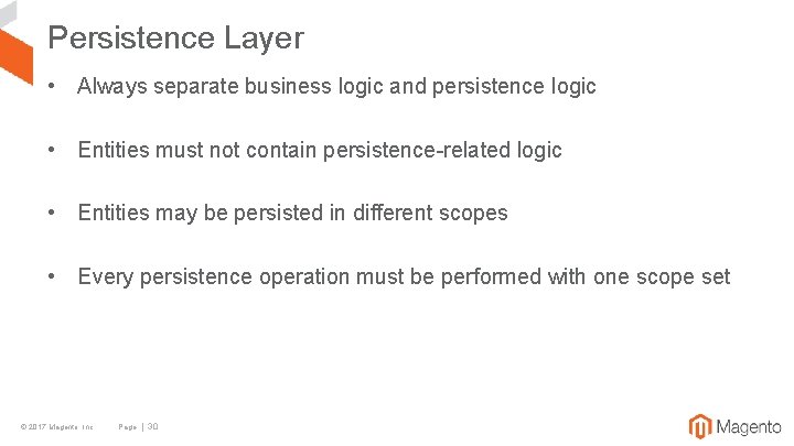 Persistence Layer • Always separate business logic and persistence logic • Entities must not