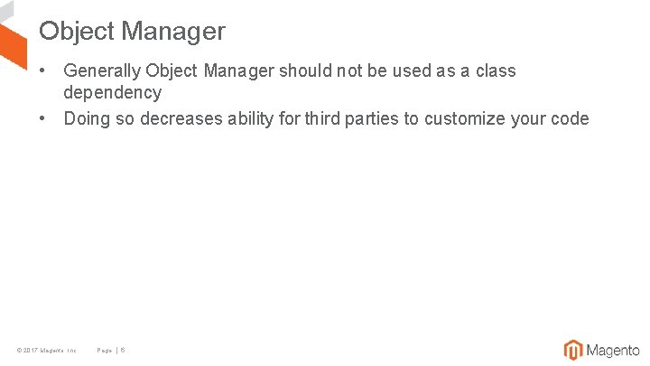 Object Manager • Generally Object Manager should not be used as a class dependency