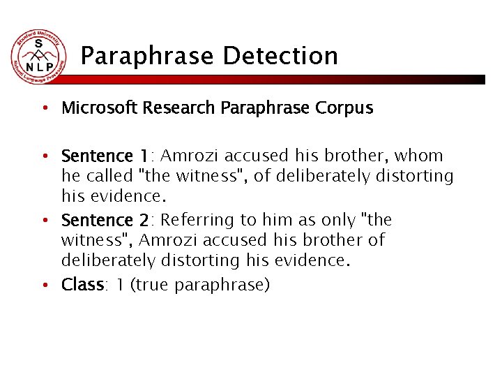 Paraphrase Detection • Microsoft Research Paraphrase Corpus • Sentence 1: Amrozi accused his brother,