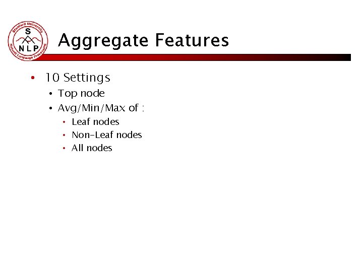 Aggregate Features • 10 Settings • Top node • Avg/Min/Max of : • Leaf