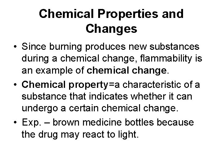 Chemical Properties and Changes • Since burning produces new substances during a chemical change,