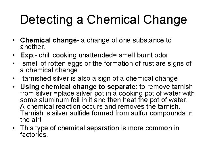 Detecting a Chemical Change • Chemical change- a change of one substance to another.