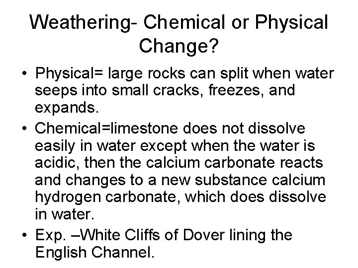 Weathering- Chemical or Physical Change? • Physical= large rocks can split when water seeps