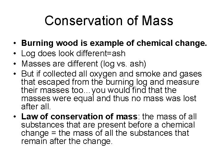 Conservation of Mass • • Burning wood is example of chemical change. Log does