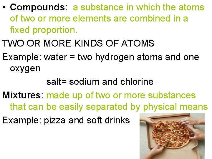  • Compounds: a substance in which the atoms of two or more elements