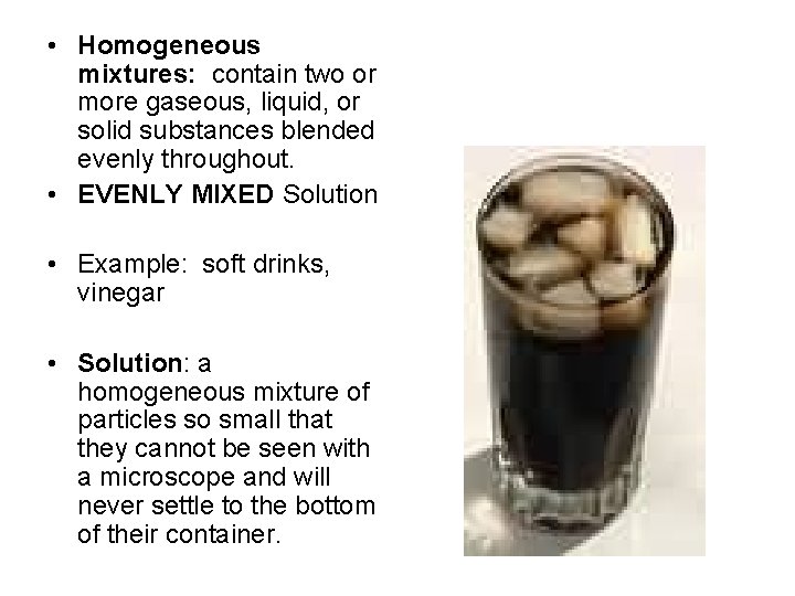  • Homogeneous mixtures: contain two or more gaseous, liquid, or solid substances blended