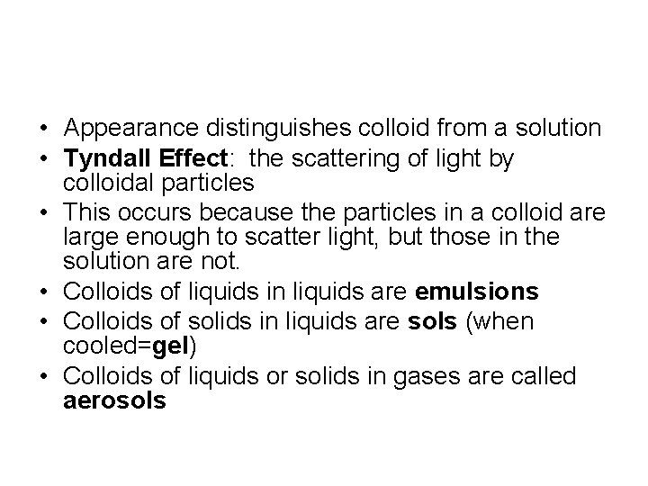  • Appearance distinguishes colloid from a solution • Tyndall Effect: the scattering of