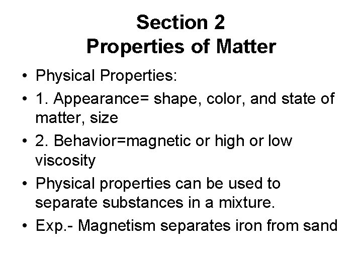 Section 2 Properties of Matter • Physical Properties: • 1. Appearance= shape, color, and