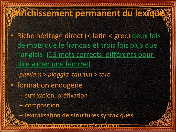 Enrichissement permanent du lexique • Riche héritage direct (< latin < grec) deux fois Enrichissement permanent du lexique • Riche héritage direct (< latin < grec) deux fois