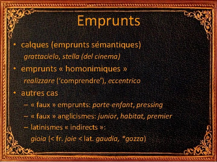 Emprunts • calques (emprunts sémantiques) grattacielo, stella (del cinema) • emprunts « homonimiques » Emprunts • calques (emprunts sémantiques) grattacielo, stella (del cinema) • emprunts « homonimiques »