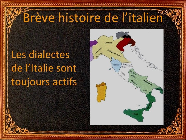 Brève histoire de l’italien Les dialectes de l’Italie sont toujours actifs Brève histoire de l’italien Les dialectes de l’Italie sont toujours actifs