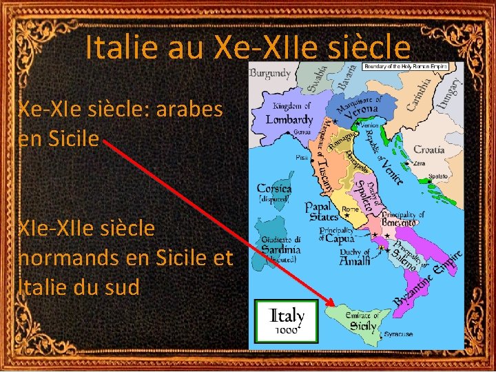 Italie au Xe-XIIe siècle Xe-XIe siècle: arabes en Sicile XIe-XIIe siècle normands en Sicile Italie au Xe-XIIe siècle Xe-XIe siècle: arabes en Sicile XIe-XIIe siècle normands en Sicile