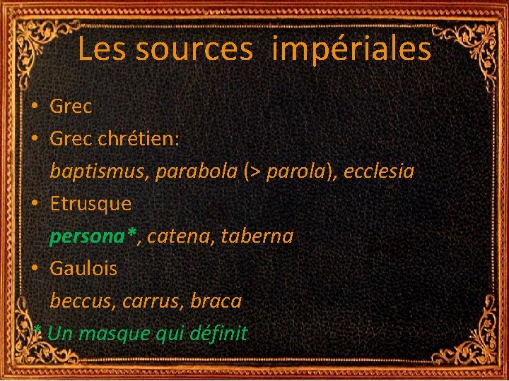 Les sources impériales • Grec chrétien: baptismus, parabola (> parola), ecclesia • Etrusque persona*, Les sources impériales • Grec chrétien: baptismus, parabola (> parola), ecclesia • Etrusque persona*,