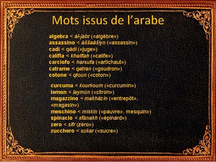 Mots issus de l’arabe algebra < āl-jabr ( «algèbre» ) assassino < āššaāšiyn ( Mots issus de l’arabe algebra < āl-jabr ( «algèbre» ) assassino < āššaāšiyn (