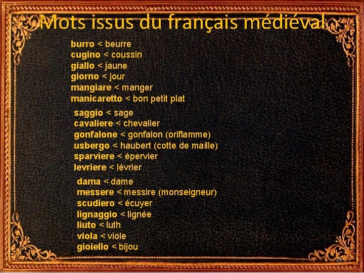 Mots issus du français médiéval burro < beurre cugino < coussin giallo < jaune Mots issus du français médiéval burro < beurre cugino < coussin giallo < jaune