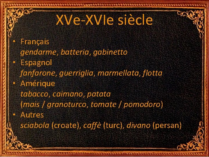 XVe-XVIe siècle • Français gendarme, batteria, gabinetto • Espagnol fanfarone, guerriglia, marmellata, flotta • XVe-XVIe siècle • Français gendarme, batteria, gabinetto • Espagnol fanfarone, guerriglia, marmellata, flotta •
