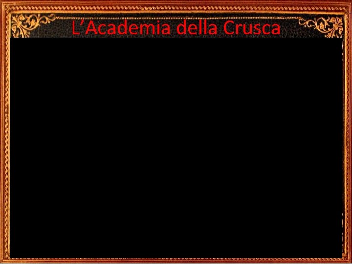 L’Academia della Crusca 48 L’Academia della Crusca 48