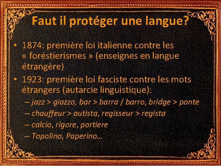 Faut il protéger une langue? • 1874: première loi italienne contre les « foréstierismes Faut il protéger une langue? • 1874: première loi italienne contre les « foréstierismes