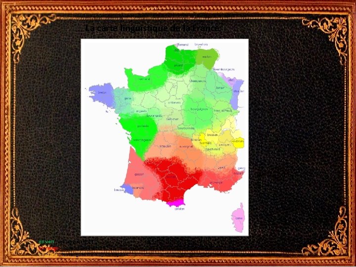 La carte linguistique de la France en vert : les langues d’oïl en rouge La carte linguistique de la France en vert : les langues d’oïl en rouge