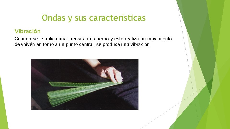 Ondas y sus características Vibración Cuando se le aplica una fuerza a un cuerpo Ondas y sus características Vibración Cuando se le aplica una fuerza a un cuerpo