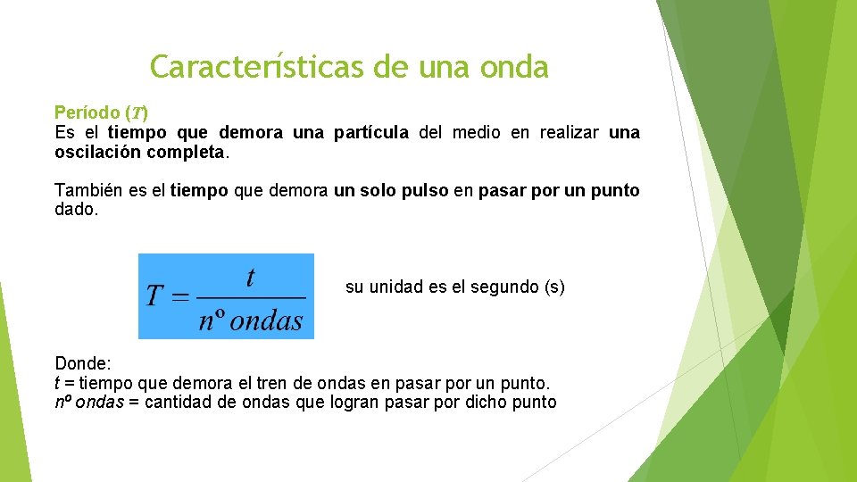 Características de una onda Período (T) Es el tiempo que demora una partícula del Características de una onda Período (T) Es el tiempo que demora una partícula del