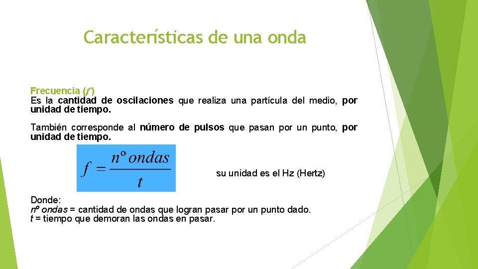 Características de una onda Frecuencia (f ) Es la cantidad de oscilaciones que realiza Características de una onda Frecuencia (f ) Es la cantidad de oscilaciones que realiza