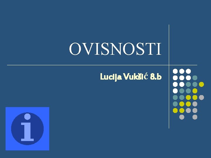 OVISNOSTI Lucija Vukšić 8. b 