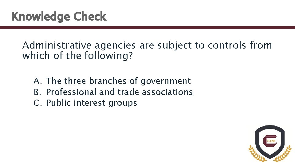 Knowledge Check Administrative agencies are subject to controls from which of the following? A.