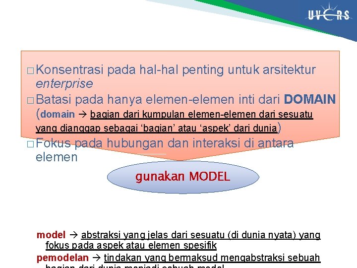 � Konsentrasi pada hal-hal penting untuk arsitektur enterprise � Batasi pada hanya elemen-elemen inti