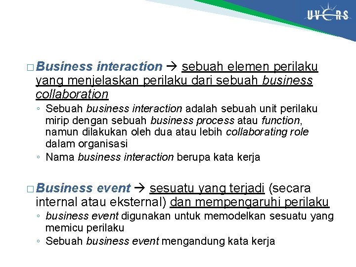 � Business interaction sebuah elemen perilaku yang menjelaskan perilaku dari sebuah business collaboration ◦