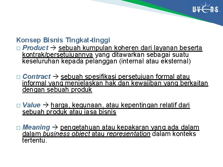 Konsep Bisnis Tingkat-tinggi � Product sebuah kumpulan koheren dari layanan beserta kontrak/persetujuannya yang ditawarkan