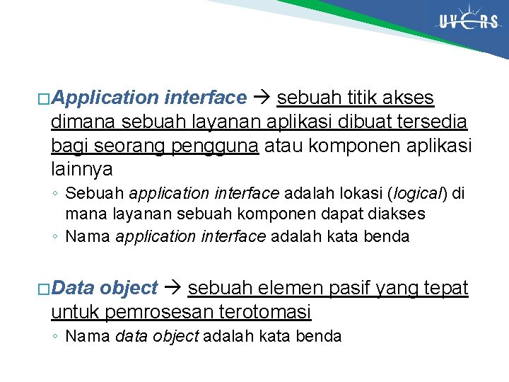 � Application interface sebuah titik akses dimana sebuah layanan aplikasi dibuat tersedia bagi seorang