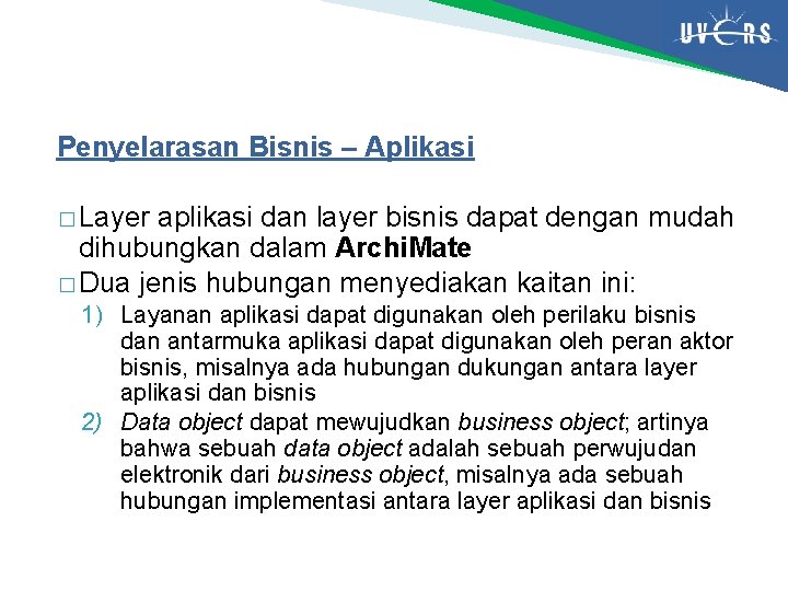 Penyelarasan Bisnis – Aplikasi � Layer aplikasi dan layer bisnis dapat dengan mudah dihubungkan