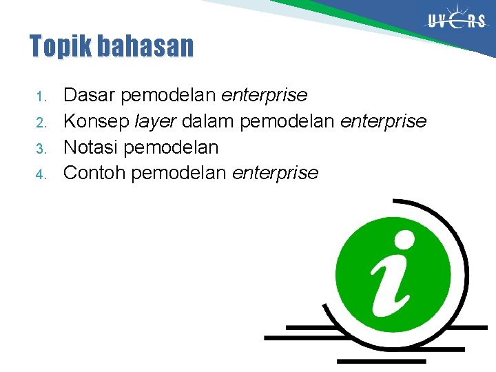 Topik bahasan 1. 2. 3. 4. Dasar pemodelan enterprise Konsep layer dalam pemodelan enterprise