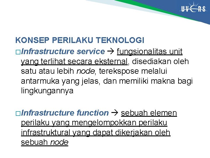 KONSEP PERILAKU TEKNOLOGI � Infrastructure service fungsionalitas unit yang terlihat secara eksternal, disediakan oleh