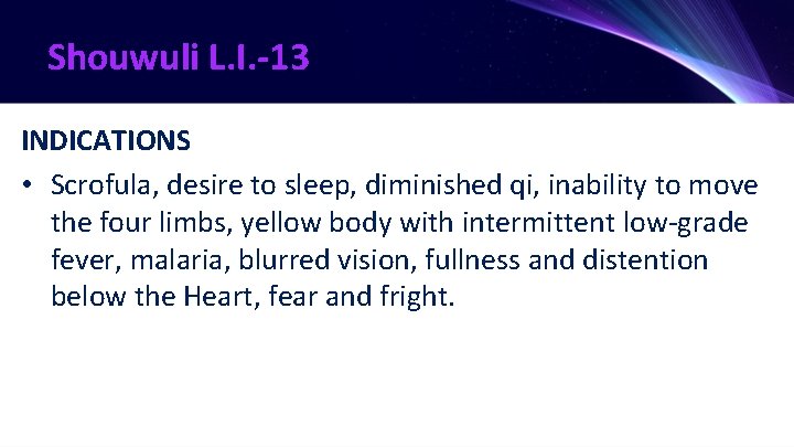 Shouwuli L. I. -13 INDICATIONS • Scrofula, desire to sleep, diminished qi, inability to