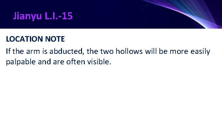 Jianyu L. I. -15 LOCATION NOTE If the arm is abducted, the two hollows