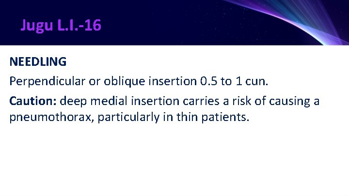 Jugu L. I. -16 NEEDLING Perpendicular or oblique insertion 0. 5 to 1 cun.